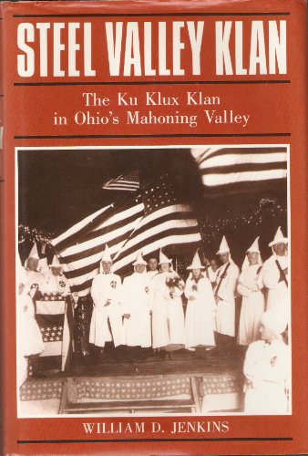 Steel Valley Klan: The Ku Klux Klan in Ohio's Mahoning Valley