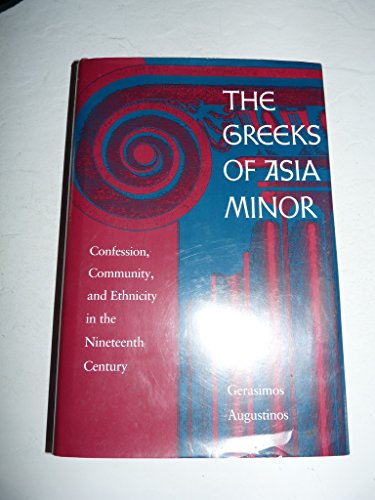 9780873384599: The Greeks of Asia Minor: Confession, Community, and Ethnicity in the Nineteenth Century