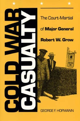 Beispielbild fr Cold War Casualty: The Court-Martial of Major General Robert W. Grow zum Verkauf von medimops