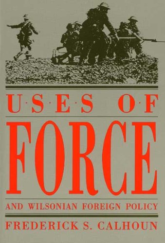 Stock image for Uses of Force and Wilsonian Foreign Policy for sale by Better World Books
