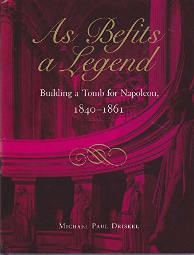 Stock image for As Befits a Legend: Building a Tomb for Napoleon, 1840-1861 for sale by HPB-Red