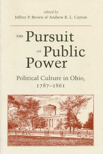 Beispielbild fr The Pursuit of Public Power: Political Culture in Ohio, 1787-1861 zum Verkauf von SecondSale