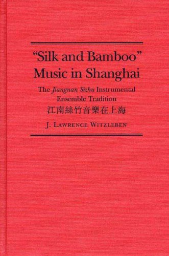 Stock image for Silk and Bamboo" Music in Shanghai: The Jiangnan Sizhu Instrumental Ensemble Tradition (World Musics) for sale by Dr. Books