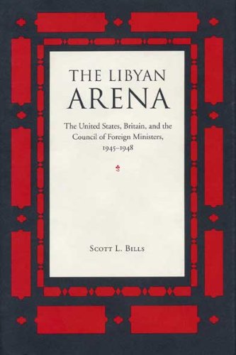 The Libyan Arena : The U. S., Britain and the Council of Foreign Ministers, 1945-1948 (American D...