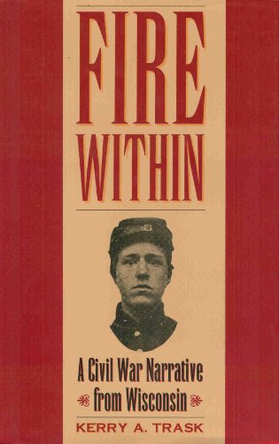Beispielbild fr Fire Within: A Civil War Narrative from Wisconsin zum Verkauf von Books of the Smoky Mountains