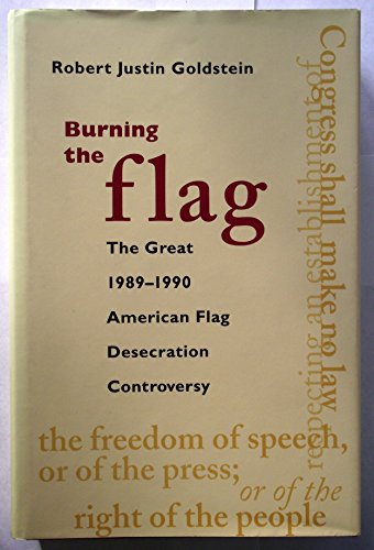 Stock image for Burning the Flag: The Great 1989-1990 American Flag Desecration Controversy for sale by mountain