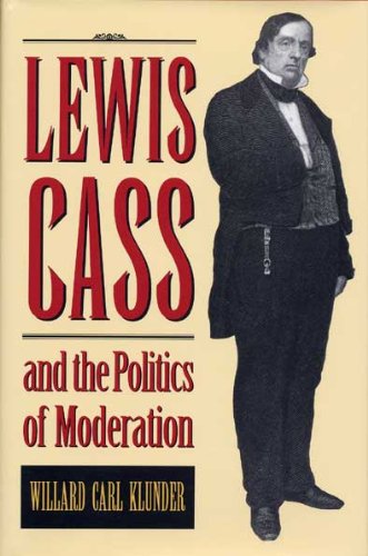 Imagen de archivo de Lewis Cass and the Politics of Moderation [Hardcover] Klunder, Willard Carl a la venta por Broad Street Books