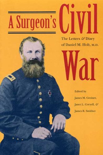 Stock image for A Surgeon's Civil War: The Letters and Diary of Daniel M. Holt, M.D. for sale by ThriftBooks-Dallas