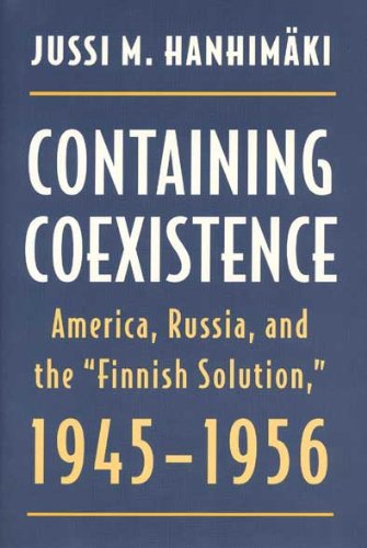 9780873385589: Containing Coexistence: America, Russia, and the "Finnish Solution," 1945-1956 (American Diplomatic History)