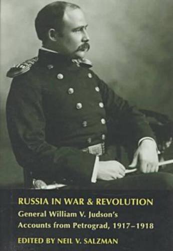 Stock image for Russia in War and Revolution : General William V. Judson's Accounts from Petrograd, 1917-1918 for sale by Better World Books