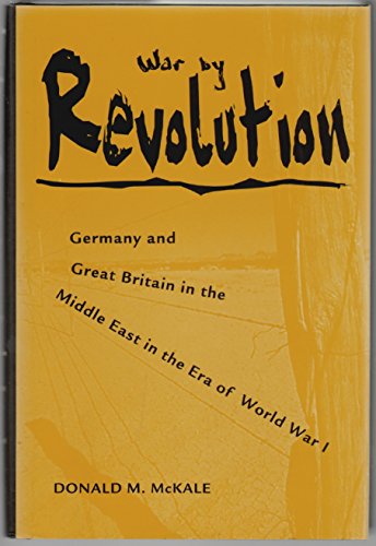 Imagen de archivo de War by Revolution : Germany and Great Britain in the Middle East in the Era of World War I a la venta por Better World Books