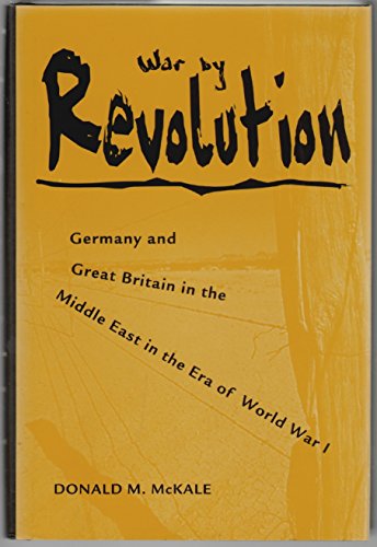 Stock image for War by Revolution: Germany and Great Britain in the Middle East in the Era of World War 1 for sale by Archer's Used and Rare Books, Inc.