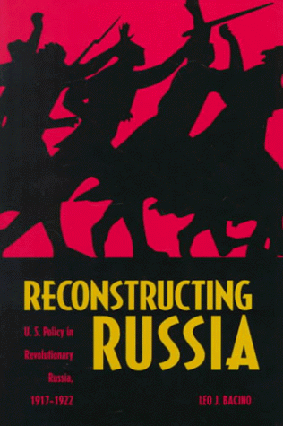 9780873386357: Reconstructing Russia: The Political Economy of American Assistance to Revolutionary Russia, 1917-1923
