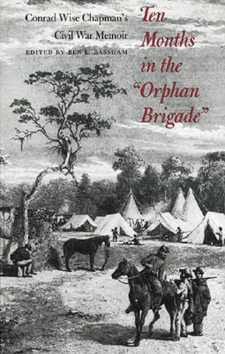 Imagen de archivo de Ten Months in the "Orphan Brigade": Conrad Wise Chapman's Civil War Memoir a la venta por Wonder Book