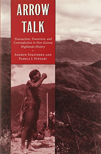 Arrow Talk: Transaction, Transition, and Contradiction in New Guinea Highlands History (9780873386616) by Strathern, Andrew; Stewart, Pamela T