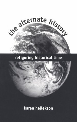 Stock image for The Alternate History : Refiguring Historical Time for sale by Better World Books