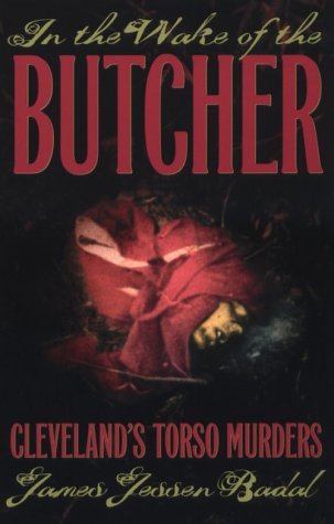 In the Wake of the Butcher: Cleveland's Torso Murders