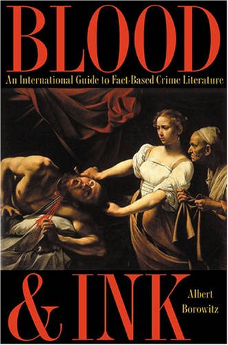 Beispielbild fr Blood and Ink : An International Guide to Fact-Based Crime Literature zum Verkauf von Better World Books