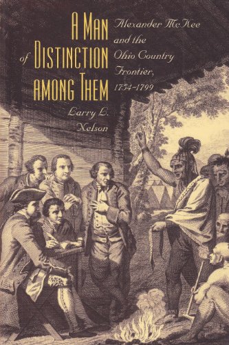 Stock image for A Man of Distinction Among: Alexander McKee and British-Indian Affairs Along the Ohio Country Frontier, 1754-1799 for sale by Front Cover Books