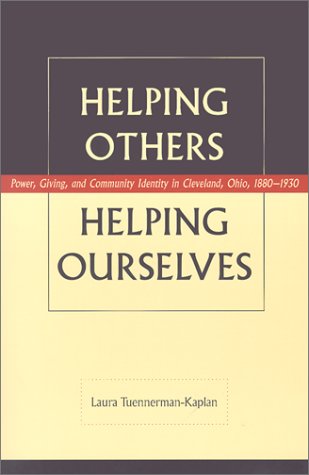 9780873387118: Helping Others, Helping Ourselves: Power, Giving, and Community Identity in Cleveland, Ohio, 1880-1930