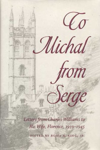 To Michal from Serge: Letters of Charles Williams to His Wife, Florence, 1939-1945