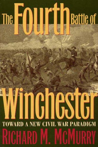 Beispielbild fr The Fourth Battle of Winchester: Toward a New Civil War Paradigm zum Verkauf von Save With Sam