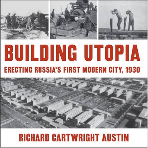 9780873387309: Building Utopia: Erecting Russia's First Modern City, 1930