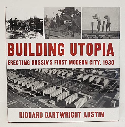 Stock image for Building Utopia : Erecting Russia's First Modern City, 1930 for sale by Better World Books