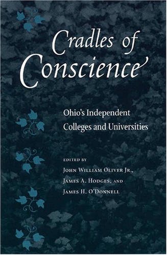 Imagen de archivo de Cradles of Conscience: Ohio's Independent Colleges and Universities a la venta por SecondSale