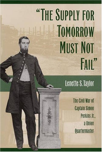 9780873387835: The Supply for Tomorrow Must Not Fail: The Civil War of Captain Simon Perkins, Jr., a Union Quartermaster