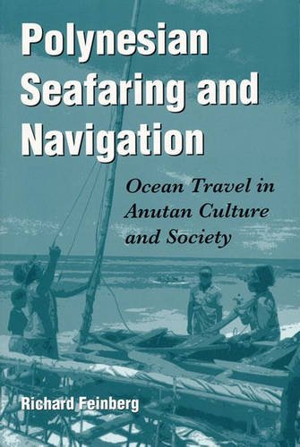 Polynesian Seafaring and Navigation: Ocean Travel in Anutan Culture and Society (9780873387880) by Feinberg, Richard