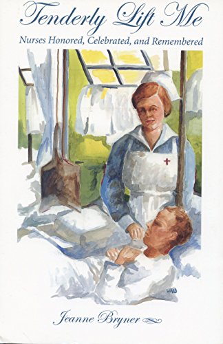 Beispielbild fr Tenderly Lift Me : Nurses Honored, Celebrated, and Remembered zum Verkauf von Better World Books: West