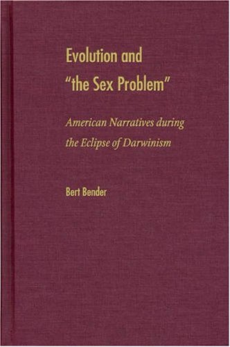 Stock image for Evolution and 'the Sex Problem': American Narratives during the Eclipse of Darwinism for sale by Books From California