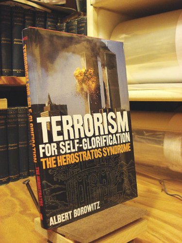 Imagen de archivo de TERRORISM FOR SELF-GLORIFICATION: The Herostratos Syndrome a la venta por Archer's Used and Rare Books, Inc.