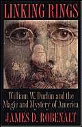 Beispielbild fr Linking Rings: William W. Durbin and the Magic and Mystery of America zum Verkauf von HPB-Emerald