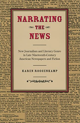 Beispielbild fr Narrating the News : New Journalism and Literary Genre in Late Nineteenth-Century American Newspapers and Fiction zum Verkauf von Better World Books