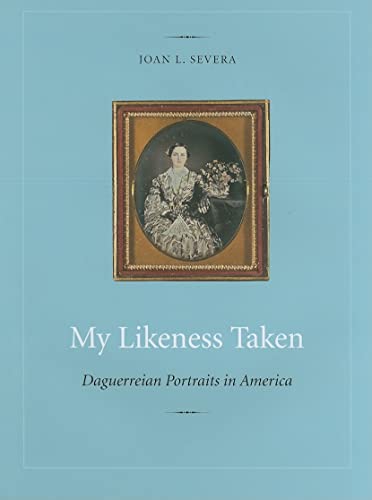 9780873388375: My Likeness Taken: Daguerreian Portraits In America: Daguerreian Portraits in America, 1840-1860