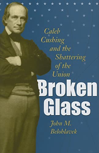 9780873388412: Broken Glass: Caleb Cushing and the Shattering of the Union (Civil War in the North)