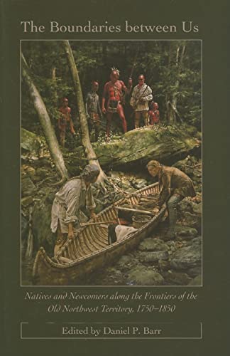 9780873388443: The Boundaries Between Us: Natives and Newcomers Along the Frontiers of the Old Northwest Territory, 1750-1850