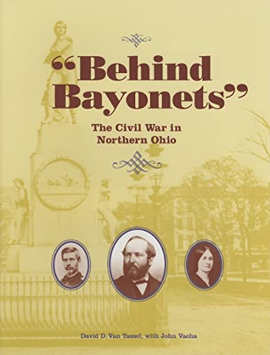 Behind Bayonets: The Civil War in Northern Ohio (9780873388504) by Van Tassel, David D.; Vacha, John