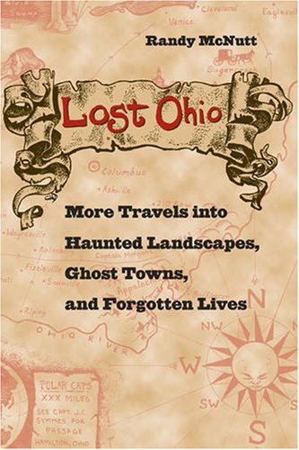 Beispielbild fr Lost Ohio: More Travels into Haunted Landscapes, Ghost Towns, and Forgotten Lives zum Verkauf von Save With Sam