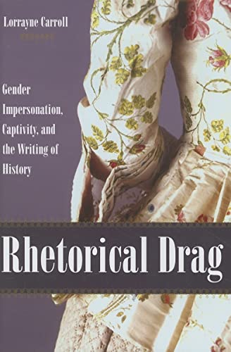 Stock image for Rhetorical Drag : Gender Impersonation, Captivity, and the Writing of History : () for sale by Asano Bookshop