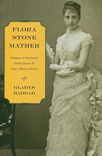 Stock image for Flora Stone Mather: Daughter of Cleveland's Euclid Avenue & Ohio's Western Reserve for sale by ThriftBooks-Dallas