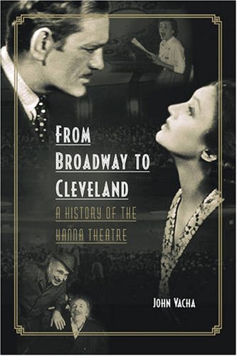 From Broadway to Cleveland: A History of the Hanna Theatre (Cleveland Theater) (9780873389051) by [???]