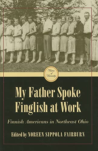 9780873389099: My Father Spoke Finglish at Work: Finnish Americans in Northeastern Ohio (Voices of Diversity)