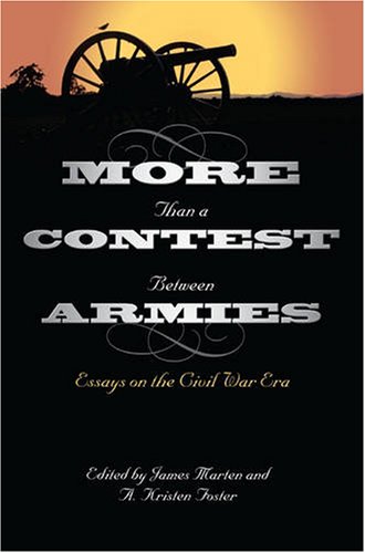 Beispielbild fr More Than a Contest Between Armies: Essays on the Civil War Era. zum Verkauf von Powell's Bookstores Chicago, ABAA