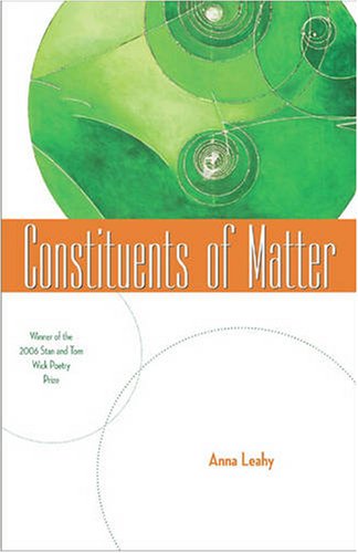 Constituents of Matter (Wick Poetry First Book): 13 - Anna Leahy