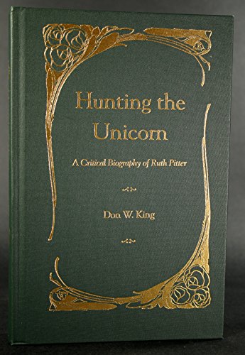 HUNTING THE UNICORN. A Critical Biography of Ruth Pitter - King, Don W.