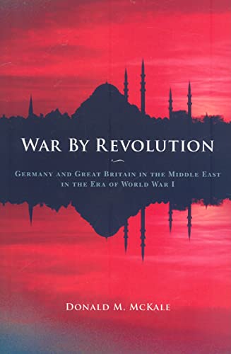 Stock image for War by Revolution: Germany and Great Britain in the Middle East in the Era of World War I for sale by MyLibraryMarket