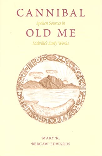 Cannibal Old Me : Spoken Sources in Melville's Early Works : () - Edwards, Mary K. Bercaw